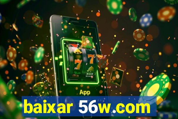 baixar 56w.com